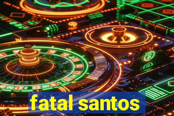 fatal santos